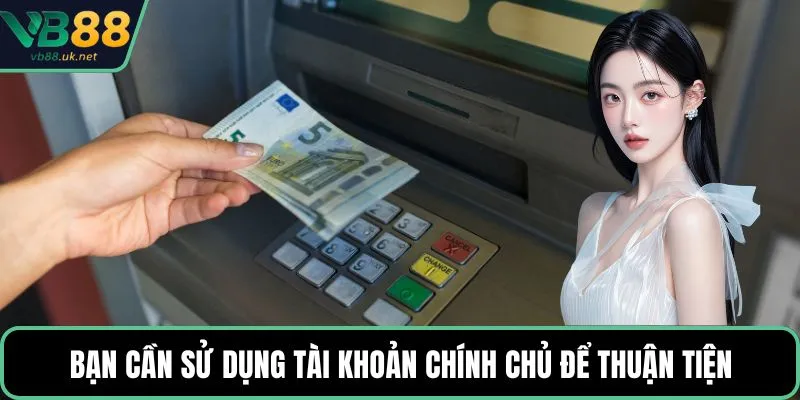 Bạn cần sử dụng tài khoản chính chủ để thuận tiện