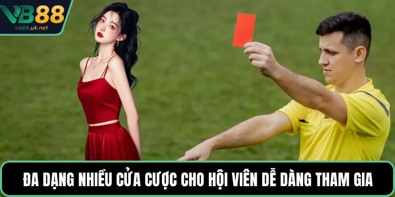 Đa dạng nhiều cửa cược cho hội viên dễ dàng tham gia