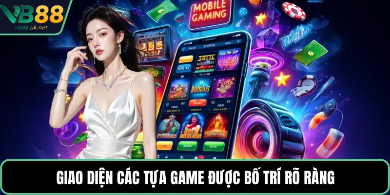 Giao diện các tựa game được bố trí rõ ràng