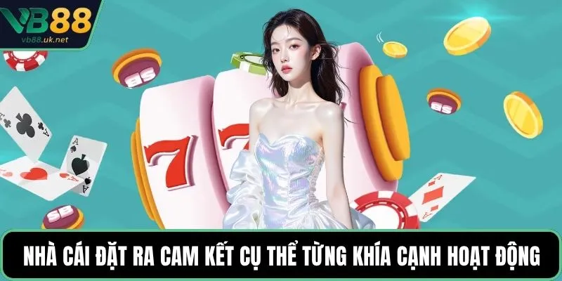 Nhà cái đặt ra cam kết cụ thể về từng khía cạnh hoạt động