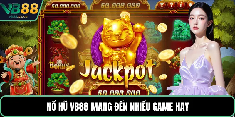 Nổ hũ VB88 mang đến nhiều game hay