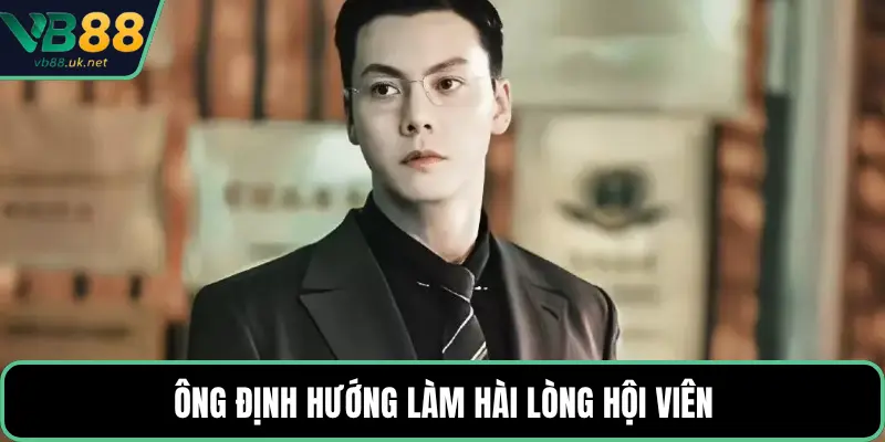 Ông định hướng làm hài lòng hội viên