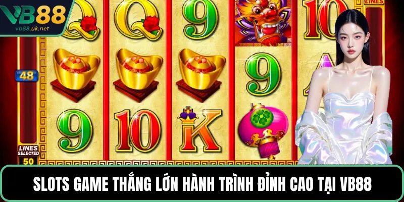 Slots game thắng lớn hành trình đỉnh cao tại VB88
