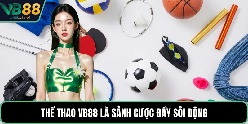 Thể thao VB88 là sảnh cược đầy sôi động