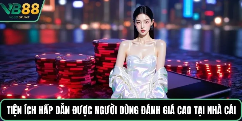 Tiện ích hấp dẫn được người dùng đánh giá cao tại nhà cái