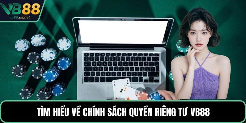 Tìm hiểu về chính sách quyền riêng tư VB88